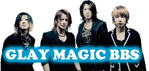 :::GLAY MAGIC BBS:::